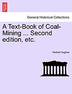 A Text-Book of Coal-Mining ... Second Edition, Etc.