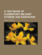 A Text-Book of Elementary Military Hygiene and Sanitation - Keefer, Frank R