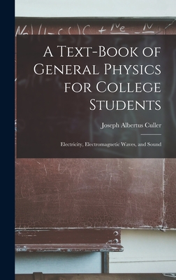 A Text-book of General Physics for College Students: Electricity, Electromagnetic Waves, and Sound - Culler, Joseph Albertus 1858-