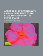 A Text-Book of Grasses with Especial Reference to the Economic Species of the United States
