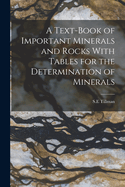 A Text-Book of Important Minerals and Rocks With Tables for the Determination of Minerals