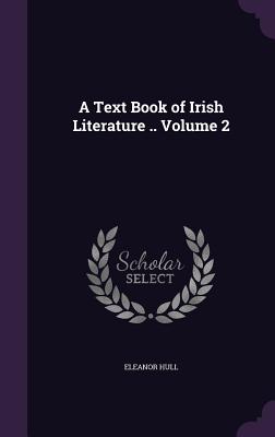 A Text Book of Irish Literature .. Volume 2 - Hull, Eleanor