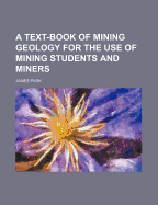 A Text-Book of Mining Geology for the Use of Mining Students and Miners