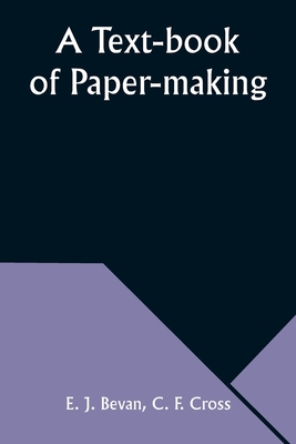 A Text-book of Paper-making - Bevan, E J