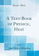 A Text-Book of Physics: , Heat (Classic Reprint)