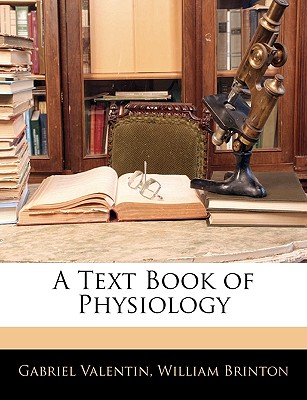 A Text Book of Physiology - Valentin, Gabriel, and Brinton, William