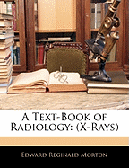 A Text-Book of Radiology: (X-Rays)