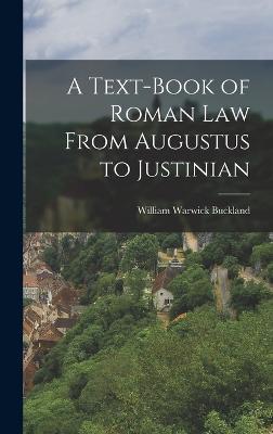 A Text-Book of Roman law From Augustus to Justinian - Buckland, William Warwick