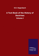 A Text-Book of the History of Doctrines: Volume I