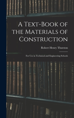 A Text-Book of the Materials of Construction: For Use in Technical and Engineering Schools - Thurston, Robert Henry