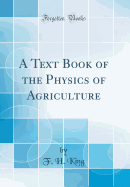 A Text Book of the Physics of Agriculture (Classic Reprint)