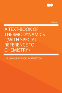 A Text-Book of Thermodynamics: (With Special Reference to Chemistry)