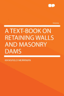 A Text-Book on Retaining Walls and Masonry Dams