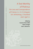 A Text Worthy of Plotinus: The Lives and Correspondence of P. Henry S.J., H.-R. Schwyzer, A.H. Armstrong, J. Trouillard and J. Igal S.J.