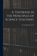 A Textbook in the Principles of Science Teaching