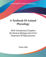 A Textbook Of Animal Physiology: With Introductory Chapters On General Biology And A Full Treatment Of Reproduction