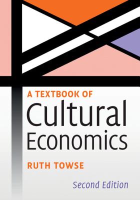 A Textbook of Cultural Economics - Towse, Ruth