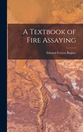 A Textbook of Fire Assaying