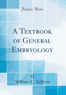 A Textbook of General Embryology (Classic Reprint)