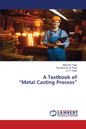A Textbook of "Metal Casting Process"
