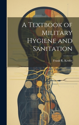 A Textbook of Military Hygiene and Sanitation - Keefer, Frank R