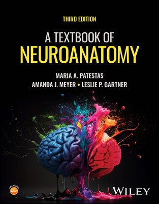 A Textbook of Neuroanatomy - Patestas, Maria A, and Meyer, Amanda J, and Gartner, Leslie P