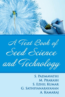 A Textbook of Seed Science and Technology - Padmavathi, S