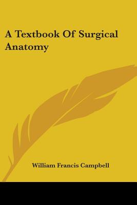 A Textbook Of Surgical Anatomy - Campbell, William Francis