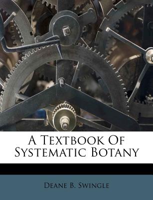 A textbook of systematic botany - Swingle, Deane B