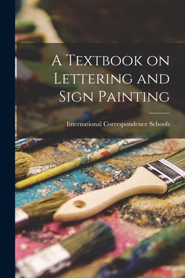 A Textbook on Lettering and Sign Painting - International Correspondence Schools (Creator)