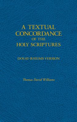 A Textual Concordance of Holy Scripture: Arranged by Topic and Giving the Actual Passages - Williams, Thomas David