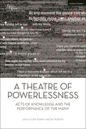 A Theatre of Powerlessness: Acts of Knowledge and the Performance of the Many
