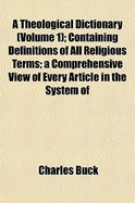 A Theological Dictionary (Volume 1); Containing Definitions of All Religious Terms; A Comprehensive View of Every Article in the System of