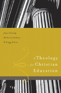 A Theology for Christian Education - Estep, James R, and Anthony, Michael, and Allison, Greg