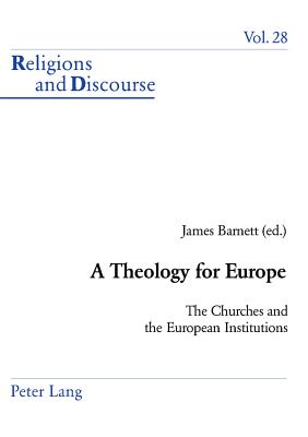 A Theology for Europe: The Churches and the European Institutions - Francis, James M M, and Barnett, James (Editor)