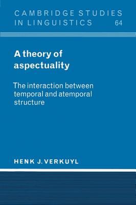 A Theory of Aspectuality: The Interaction between Temporal and Atemporal Structure - Verkuyl, Henk J.