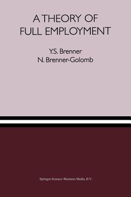 A Theory of Full Employment - Brenner, Y S, and Brenner-Golomb, N