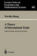 A Theory of International Trade: Capital, Knowledge, and Economic Structures
