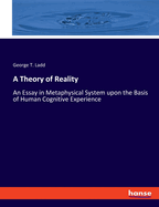 A Theory of Reality: An Essay in Metaphysical System upon the Basis of Human Cognitive Experience