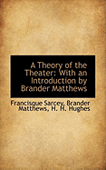 A Theory of the Theater with an Introduction by Brander Matthews