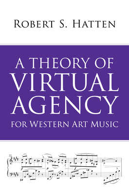 A Theory of Virtual Agency for Western Art Music - Hatten, Robert S