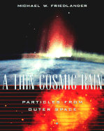A Thin Cosmic Rain: Particles from Outer Space - Friedlander, Michael W
