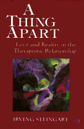 A Thing Apart: Love and Reality in the Therapeutic Partnership (Critical Issues in Psychoanalysis; 2)