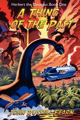 A Thing of the Past: Herbert the Dinosaur, Book One - Fearn, John Russell