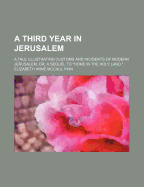 A Third Year in Jerusalem; A Tale Illustrating Customs and Incidents of Modern Jerusalem; Or, a Sequel to Home in the Holy Land.