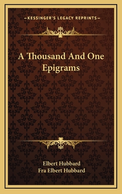 A Thousand and One Epigrams - Hubbard, Elbert, and Hubbard, Fra Elbert