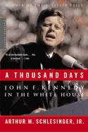 A Thousand Days: John F. Kennedy in the White House: A Pulitzer Prize Winner