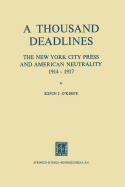 A Thousand Deadlines: The New York City Press and American Neutrality, 1914-17