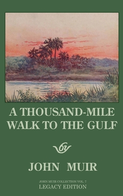 A Thousand-Mile Walk To The Gulf - Legacy Edition: A Great Hike To The Gulf Of Mexico, Florida, And The Atlantic Ocean - Muir, John