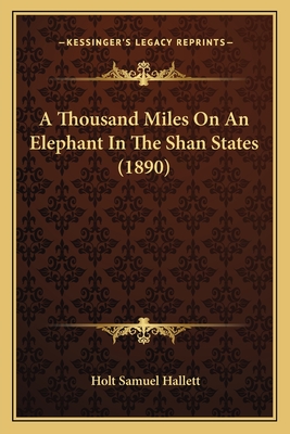 A Thousand Miles On An Elephant In The Shan States (1890) - Hallett, Holt Samuel